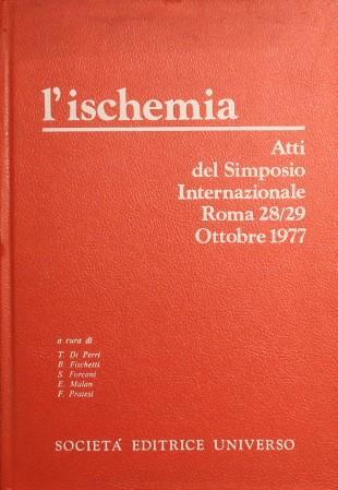 L' ischemia. Atti del simposio internazionale. Roma 28/29 ottobre 1977 - copertina