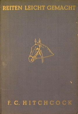 Reiten Leicht Gemacht. Wege zum Pferd und zur Pferdekenntnis - Charles Francis Hitchcock Allen - copertina