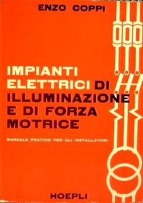 Impianti elettrici di illuminazione e forza motrice. Manuale pratico per gli installatori - Enzo Coppi - copertina