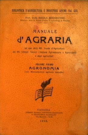 Manuale d'agraria. Ad uso delle RR. Scuole d'agricoltura dei RR. Istituti tecnici (sezione agrimensura e agronomia) e degli agricoltori - Nicola Bochicchio - copertina
