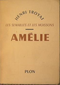Amelie. Les semailles et les moissons - Henri Troyat - copertina