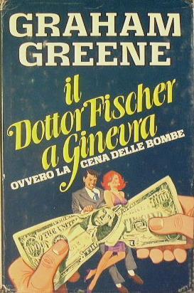 Il Dottor Fischer a Ginevra. Ovvero la cena delle bombe - Graham Greene - copertina