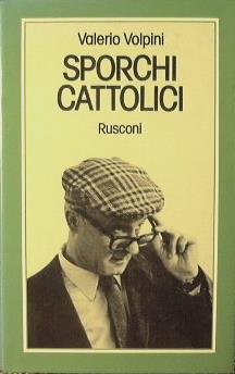 Sporchi cattolici - Valerio Volpini - copertina
