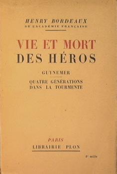Vie et mort des Heros. Guynemer quatre generations dans la tourmente - Henry Bordeaux - copertina