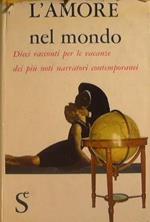 L' amore nel mondo. Dieci racconti per le vacanze dei più noti narratori contemporanei