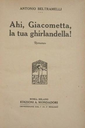 Ahi Giacometta la tua ghirlandella!. Romanzo - Antonio Beltramelli - copertina
