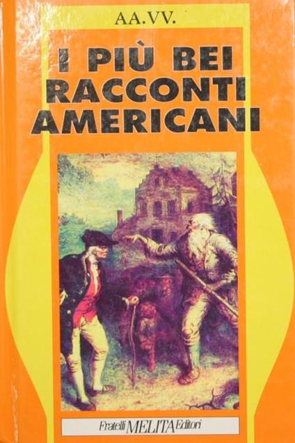 I più bei racconti americani. Di Hawthorne. Poe. Melville. Twain. Harte. Bierce. James. O. Henry. Stein. Crane. Dreiser. Anderson - copertina