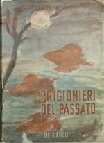 Prigionieri del passato. Romanzo