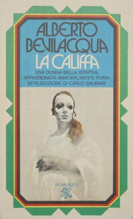 La Califfa. Una donna bella, istintiva, appassionata, immoralmente pura. Romanzo - Alberto Bevilacqua - copertina