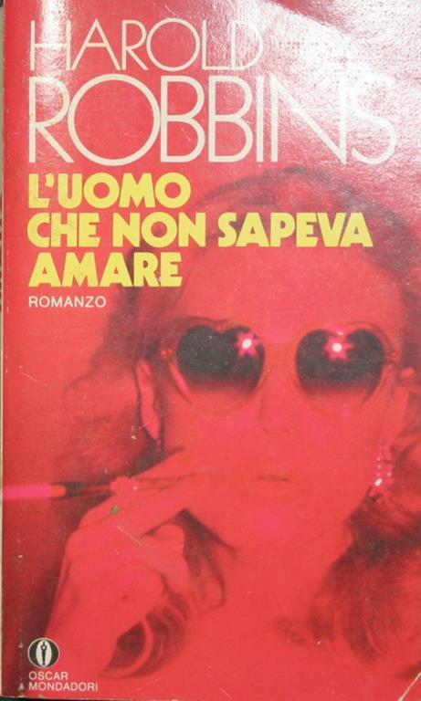 L' uomo che non sapeva amare. Romanzo - Harold Robbins - copertina