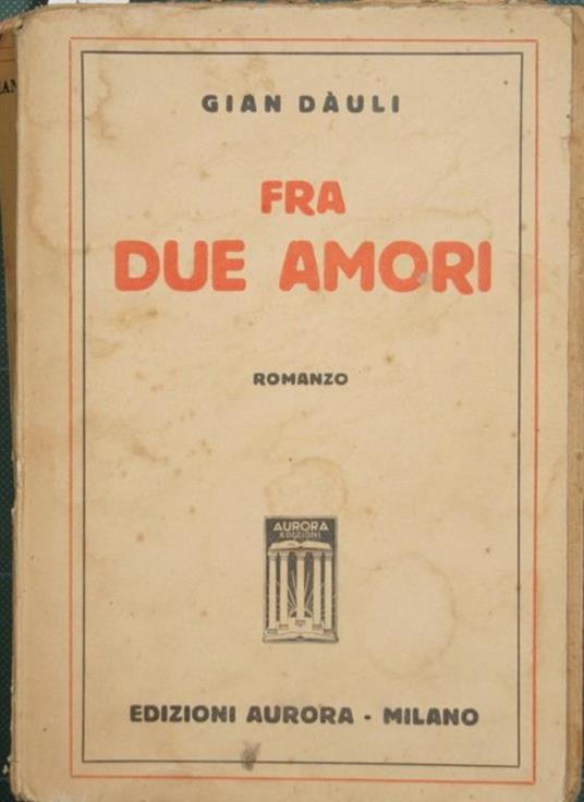 Fra due amori. Romanzo - Gian Dàuli - copertina
