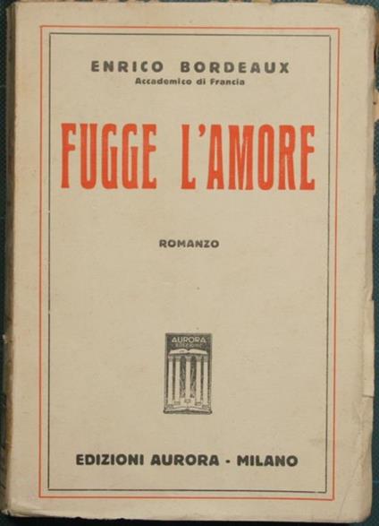 Fugge l'amore. Romanzo - Henry Bordeaux - copertina