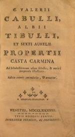 C. Valerii Cabulli, Albii Tibulli, et Sexti Aurelii Propertii Casta carmina ad scholasticorum usum selecta, & notis perpetuis illustrata