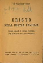 Cristo nella nostra famiglia. Dodici lezioni di cultura religiosa per gli Uomini di Azioni Cattolica