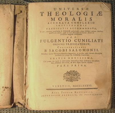 Universae theologiae moralis accurata complexio instituendis candidatis accommodata. a p.f. Fulgentio Cuniliati Ordinis Praedicatorum Congregationis B. jacobi salomonii - copertina