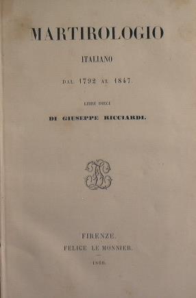 Martirologio italiano dal 1792 al 1847. Libri dieci - Giuseppe Ricciardi - copertina