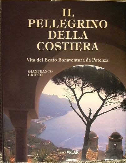Il Pellegrino della costiera. Vita del Beato Bonaventura da Potenza - Gianfranco Grieco - copertina