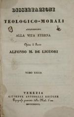 Dissertazioni teologico-morali appartenenti alla vita eterna. Opera di Santo Alfonso M. De Liguori