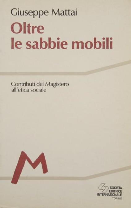 Oltre le sabbie mobili. Contributi del magistero all'etica sociale - Giuseppe Mattai - copertina