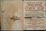 Speculum amoris et doloris in sacratissimo ac divinissimo corde Jesu incarnati, eucharistici et crucifixi, orbi christiano propositum. Opus omnibus SS. Cor Jesu amantibus, praedicantibus, aut meditantibus apprimé utile ac proficuum