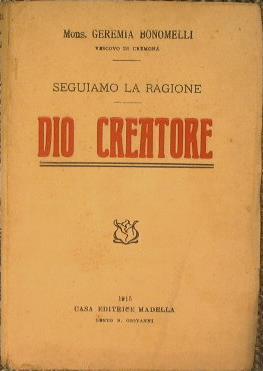 Dio Creatore. Seguiamo la ragione - Geremia Bonomelli - copertina