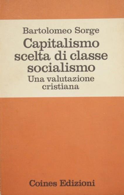 Capitalismo scelta di classe socialismo. Una valutazione cristiana - Bartolomeo Sorge - copertina