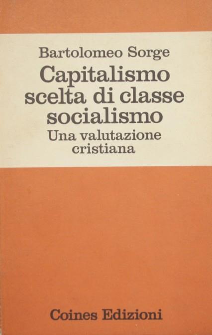 Capitalismo scelta di classe socialismo. Una valutazione cristiana - Bartolomeo Sorge - copertina