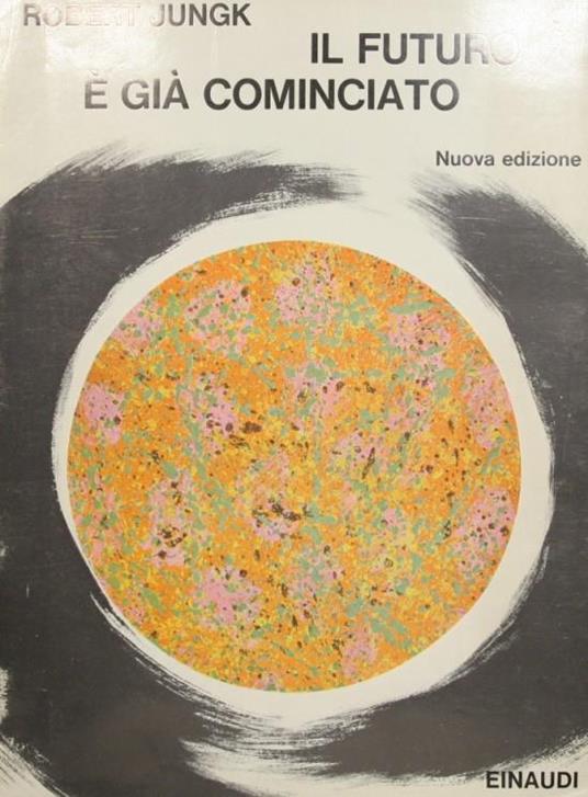Il futuro è già cominciato - Robert Jungk - copertina