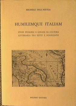 Humilemque italiam. Studi pugliesi e lucani di cultura letteraria tra sette e novecento - Michele Dell'Aquila - copertina