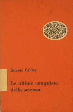 Le ultime conquiste della scienza. Atomo. Radar. Penicillina. Vitanime - Ritchie Calder - copertina