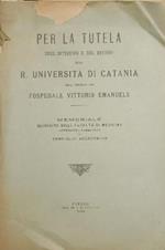 Per la tutela degli interessi e del decoro della R. Università di Catania nella vertenza con l'ospedale Vittorio Emanuele. Memoriale deliberato dalla facoltà di medicina