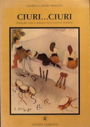 CiuriCiuri Folklore gioia e dolore nella canzoni siciliane - Tribalto Carmela Caruso - copertina