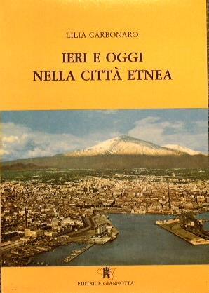 Ieri e oggi nella Città Etnea - Lilia Carbonaro - copertina
