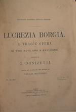 Lucrezia Borgia. A tragic opera in two acts and a prologue
