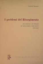 I problemi del Risorgimento. Nei consensi e nei dissensi dei protagonisti e degli storici 1789 - 1919