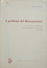 I problemi del Risorgimento. Nei consensi e nei dissensi dei protagonisti e degli storici. 1789-1919