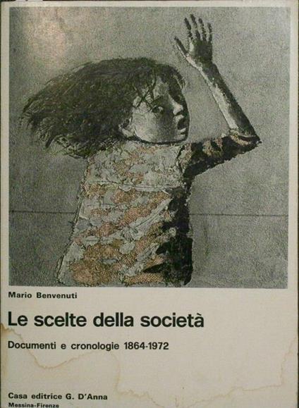 Le scelte della società. Documenti e cronologie 1864-1972 - Mario Benvenuti - copertina
