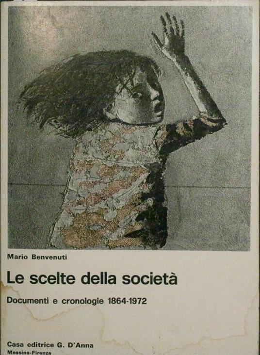 Le scelte della società. Documenti e cronologie 1864-1972 - Mario Benvenuti - copertina