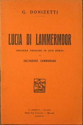 Lucia di Lammermoor. Damma tragico in due parti di S. Cammarano - Gaetano Donizetti - copertina