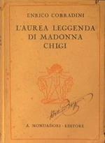L' Aurea leggenda di Madonna Chigi. Commedia in tre atti