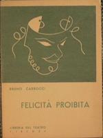 Felicità proibita. Commedia drammatica in quattro atti