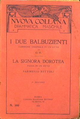 I due balbuzienti (commedia originale in un atto). La signora Dorotea (farsa in un atto) - Parmenio Bettoli - copertina