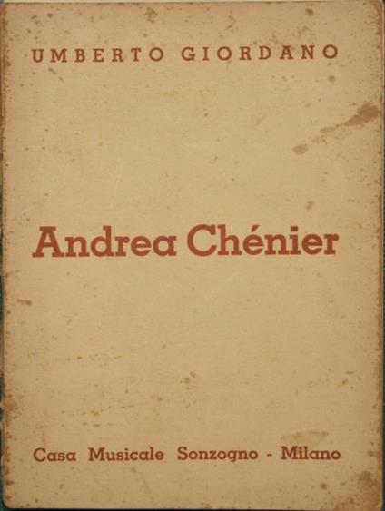 Andrea Chénier. Dramma di ambiente storico in quattro quadri di Luigi Illica - Luigi Illica,Umberto Giordano - copertina