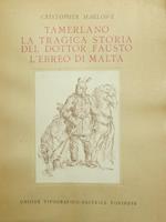 Tamerlano. La tragica storia del dottor Fausto. L'ebreo di Malta