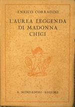 L' Aurea leggenda di Madonna Chigi. Commedia in tre atti Prima edizione