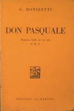 Don Pasquale. Dramma buffo in tre atti di M. A