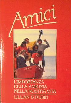 Amici. L'importanza della amicizia nella nostra vita - Lillian Rubin - copertina