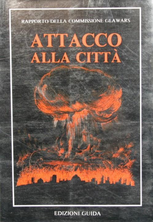 Attacco alla città. Rapporto della Commissione Glawars - R. Clarke,S.W. Gunn - copertina