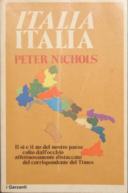 Italia Italia. Il sì e il no del nostro paese colto dall'occhio affettuosamente distaccato del corrispondente del Times - Peter Nichols - copertina