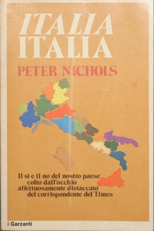 Italia Italia. Il sì e il no del nostro paese colto dall'occhio affettuosamente distaccato del corrispondente del Times - Peter Nichols - copertina